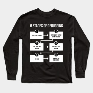 6 Stages of Debugging - IT Shirt Long Sleeve T-Shirt